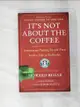 【書寶二手書T6／心靈成長_A4D】It’s Not about the Coffee: Lessons on Putting People First from a Life at Starbucks_Behar, Howard/ Goldstein, Janet/ Schultz, Howard (FRW)