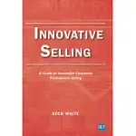 INNOVATIVE SELLING: A GUIDE TO SUCCESSFUL CORPORATE PROFESSIONAL SELLING