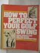 【書寶二手書T1／體育_O34】How to Perfect your Golf Swing