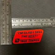 Vintage True Temper Sticker I'm Glad I Sell The Best Red Black
