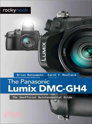 The Panasonic Lumix DMC-GH4 ― The Unofficial Quintessential Guide