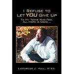 I REFUSE TO LET YOU GIVE UP!: TO MY TEENS WHO FEEL ALL HOPE IS GONE...