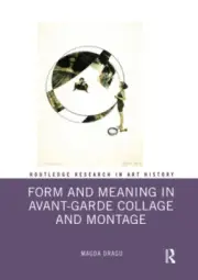 Form and Meaning in Avant-Garde Collage and Montage (Routledge Research in Art