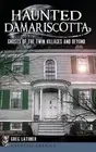 Haunted Damariscotta: Ghosts of the Twin Villages and Beyond by Greg Latimer (En