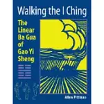 WALKING THE I CHING: THE LINEAR BA GUA OF GAO YI SHENG