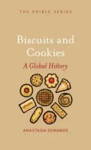 Biscuits and Cookies : A Global History, Hardcover by Edwards, Anastasia, Bra...