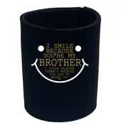 Smile Because Youre My Brother - Funny Novelty Stubby Holder