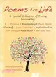 Poems for Life ─ A Special Collection of Poetry Selected by: E. L. Doctorow, Allen Ginsberg, David Mamet, Tom Wolfe, Joyce carol Oates, Stephen Soneheim, Kurt Vonnegut