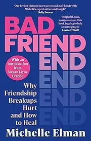 [Michelle Elman] Bad Friend: Why Friendship Breakups Hurt and How to Heal