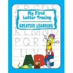 MY FIRST LETTER TRACING. CREATIVE LEARNING: ESSENTIAL WRITING PRACTICE FOR PRESCHOOL & KINDERGARTEN