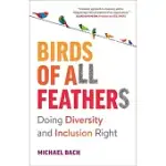 BIRDS OF ALL FEATHERS: A GUIDE TO DOING DIVERSITY AND INCLUSION RIGHT