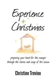 Experience Christmas: Preparing Your Heart for the Manger Through the Stories an
