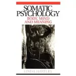 SOMATIC PSYCHOLOGY: BODY, MIND AND MEANING