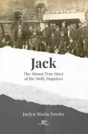 JACK: THE ALMOST TRUE STORY OF THE MOLLY MAGUIRES by Jaclyn Maria Fowler Paperba