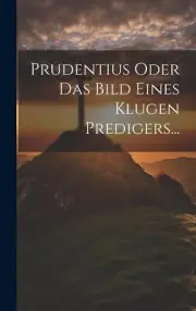 Prudentius Oder Das Bild Eines Klugen Predigers... by Anonymous 9781020152115 NE