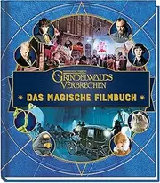 Phantastische Tierwesen: Grindelwalds Verbrechen: Das magische Filmbuch