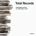 TOTAL RECORDS: PHOTOGRAPHY AND THE ART OF THE ALBUM COVER