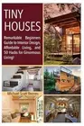 Tiny House: Remarkable Beginners Guide to Interior Design, Affordable Living, an