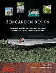 Zen Garden Design: Mindful Spaces by Shunmyo Masuno - Japan's Leading Garden Designer