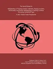 The World Market for Refrigerating or Freezing Chests, Cabinets, Display Counters, Showcases, and Similar Refrigerating or Freezing Furniture Excluding Household Type: A 2021 Global Trade Perspective