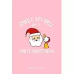 CHRISTMAS JOURNAL: JINGLE MY BELL WHITE CHRISTMAS SANTA FUNNY CHRISTMAS GIFT - PINK RULED LINED NOTEBOOK - DIARY, WRITING, NOTES, GRATITU