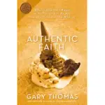 AUTHENTIC FAITH: THE POWER OF A FIRE-TESTED LIFE