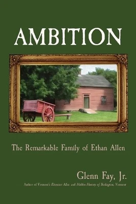 Ambition: The Remarkable Family of Ethan Allen by Glenn Fay [Paperback]