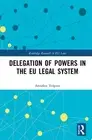 Delegation of Powers in the EU Legal System by Annalisa Volpato Hardcover Book