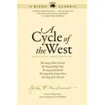 A CYCLE OF THE WEST: BISON CLASSIC EDITION: THE SONG OF THREE FRIENDS, THE SONG OF HUGH GLASS, THE SONG OF JED SMITH, THE SONG O