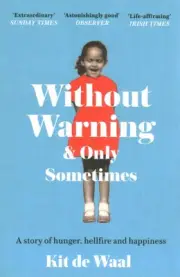 Without Warning & Only Sometimes : A Story of Hunger, Hellfire and Happiness,...