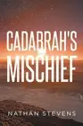 Cadabrah's Mischief by Nathan Stevens Paperback Book
