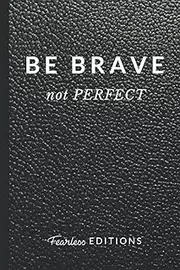 Be Brave Not Perfect: Be Kind Be Brave Be True Be Happy Be You