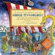 A Child's Introduction to Norse Mythology: Odin, Thor, Loki, and Other Viking Gods, Goddesses, Giants, and Monsters