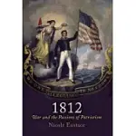 1812: WAR AND THE PASSIONS OF PATRIOTISM