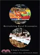 Revitalizing Rural Economies ― A Guide for Practitioners