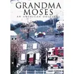 GRANDMA MOSES: AN AMERICAN ORIGINAL