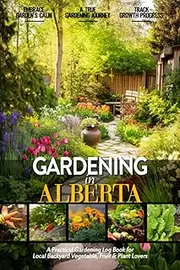 Gardening in Alberta: Gardening Log Book for Canadian Local Backyard Gardeners (Adults and Kids Alike) | Beginner Friendly Crop Diary Gift for ... & Vegetables | Raised Bed Planting Journal