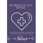 WORKOUT LOG BOOK: BODYBUILDING NOTEBOOK, SIMPLE WORKOUT BOOK, FITNESS LOG NOTEBOOK, WORKOUT LOG NOTEBOOK: DAILY ACTIVITY AND FITNESS TRA