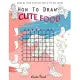 How To Draw Cute Food: Step by Step Instructions with Art Grids: Drawing Super Fruits & Vegetables for Kids & Adults: A Step-by-Step Drawing