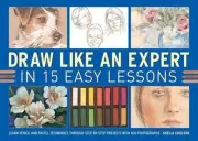 Draw Like an Expert in 15 Easy Lessons: Learn Pencil and Pastel Techniques Throu