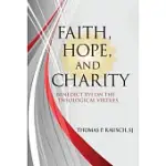 FAITH, HOPE, AND CHARITY: BENEDICT XVI ON THE THEOLOGICAL VIRTUES