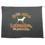 If Its Not A Labrador Just Dog - Novelty Tea Towel cleaning cloth Dish Kitchen