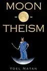 Moon-o-theism : Religion of a War and Moon God Prophet, Paperback by Natan, Y...