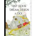 TINY HOUSE - DREAM, DESIGN, & DO!: BUILDING DESIGN WORKBOOK: COLLECT, KEEP, DESIGN, & DRAFT YOUR TINY DREAM HOME IDEAS ALL IN ONE PLACE!
