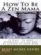 How to Be a Zen Mama