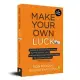 Make Your Own Luck: How to Increase Your Odds of Success in Sales, Startups, Corporate Career and Life