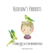 Hudson's Parrots: A Story AND an I Spy Activity Book by Katie Merten Horelick Pa