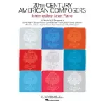 20TH CENTURY AMERICAN COMPOSERS: 41 WORKS BY 9 COMPOSERS: INTERMEDIATE LEVEL PIANO