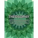 THEOSOPHY: AN INTRODUCTION TO THE SPIRITUAL PROCESSES IN HUMAN LIFE AND IN THE COSMOS