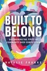 Built to Belong: Discovering the Power of Community Over Competition by Natalie